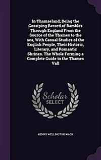 In Thamseland; Being the Gossiping Record of Rambles Through England from the Source of the Thames to the Sea, with Casual Studies of the English Peop (Hardcover)