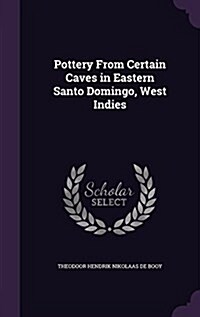 Pottery from Certain Caves in Eastern Santo Domingo, West Indies (Hardcover)