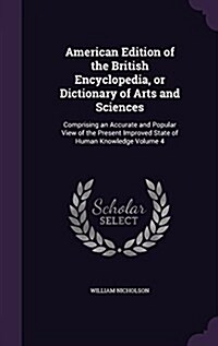 American Edition of the British Encyclopedia, or Dictionary of Arts and Sciences: Comprising an Accurate and Popular View of the Present Improved Stat (Hardcover)