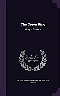 The Green Ring: A Play in Four Acts (Hardcover)