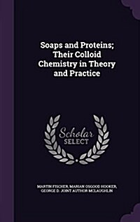 Soaps and Proteins; Their Colloid Chemistry in Theory and Practice (Hardcover)