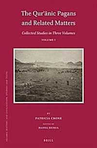 The Qurʾānic Pagans and Related Matters: Collected Studies in Three Volumes, Volume 1 (Hardcover)