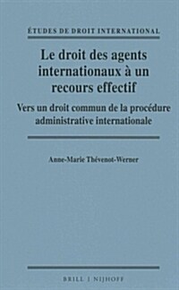 Le Droit Des Agents Internationaux ?Un Recours Effectif: Vers Un Droit Commun de la Proc?ure Administrative Internationale (Hardcover)