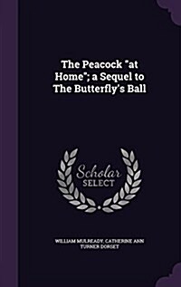 The Peacock at Home; A Sequel to the Butterflys Ball (Hardcover)