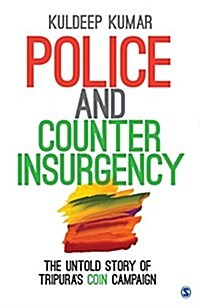 Police and Counterinsurgency: The Untold Story of Tripuras COIN Campaign (Hardcover)