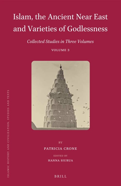 Islam, the Ancient Near East and Varieties of Godlessness: Collected Studies in Three Volumes, Volume 3 (Hardcover)
