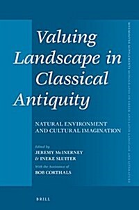 Valuing Landscape in Classical Antiquity: Natural Environment and Cultural Imagination (Hardcover)