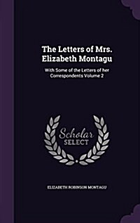 The Letters of Mrs. Elizabeth Montagu: With Some of the Letters of Her Correspondents Volume 2 (Hardcover)
