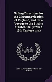 Sailing Directions for the Circumnavigation of England, and for a Voyage to the Straits of Gibraltar. (from a 15th Century MS.) (Hardcover)