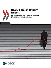 OECD Foreign Bribery Report: An Analysis of the Crime of Bribery of Foreign Public Officials (Paperback)