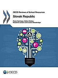 OECD Reviews of School Resources OECD Reviews of School Resources: Slovak Republic 2015 (Paperback)