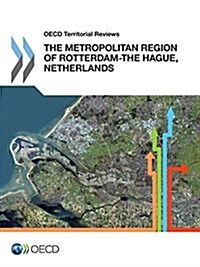 OECD Territorial Reviews: The Metropolitan Region of Rotterdam-The Hague, Netherlands (Paperback, Ok)