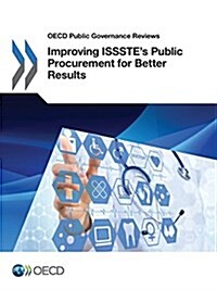 OECD Public Governance Reviews Improving Issstes Public Procurement for Better Results (Paperback)