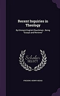 Recent Inquiries in Theology: By Eminent English Churchmen; Being Essays and Reviews (Hardcover)