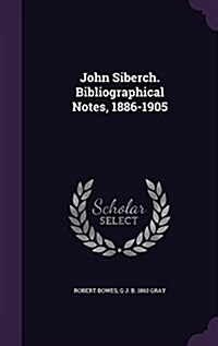 John Siberch. Bibliographical Notes, 1886-1905 (Hardcover)