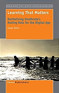 Learning That Matters: Revitalising Heathcotes Rolling Role for the Digital Age (Hardcover)
