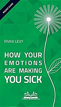 How Your Emotions Are Making You Sick (Paperback)