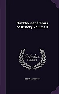 Six Thousand Years of History Volume 3 (Hardcover)