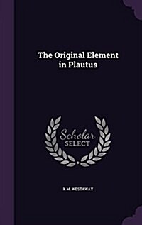The Original Element in Plautus (Hardcover)