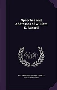 Speeches and Addresses of William E. Russell (Hardcover)