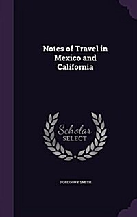 Notes of Travel in Mexico and California (Hardcover)