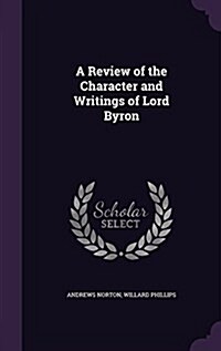A Review of the Character and Writings of Lord Byron (Hardcover)