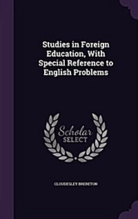 Studies in Foreign Education, with Special Reference to English Problems (Hardcover)