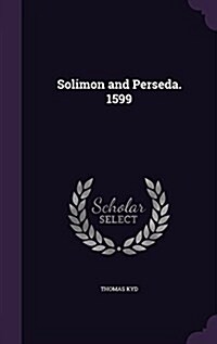 Solimon and Perseda. 1599 (Hardcover)