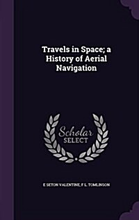 Travels in Space; A History of Aerial Navigation (Hardcover)