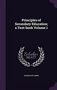 Principles of Secondary Education; A Text-Book Volume 1 (Hardcover)