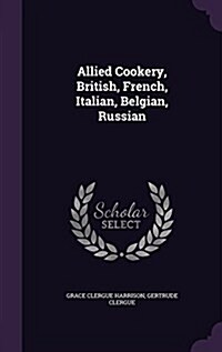 Allied Cookery, British, French, Italian, Belgian, Russian (Hardcover)