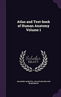 Atlas and Text-Book of Human Anatomy Volume 1 (Hardcover)