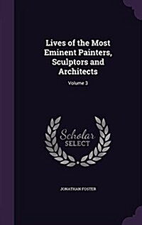 Lives of the Most Eminent Painters, Sculptors and Architects: Volume 3 (Hardcover)