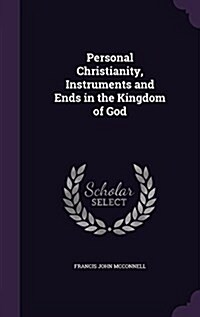 Personal Christianity, Instruments and Ends in the Kingdom of God (Hardcover)