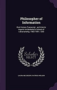 Philosopher of Information: Oral History Transcript: An Eclectic Imprint on Berkeleys School of Librarianship, 1965-1991 / 200 (Hardcover)