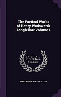 The Poetical Works of Henry Wadsworth Longfellow Volume 1 (Hardcover)