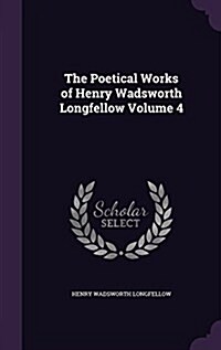 The Poetical Works of Henry Wadsworth Longfellow Volume 4 (Hardcover)