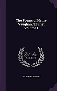 The Poems of Henry Vaughan, Silurist Volume 1 (Hardcover)