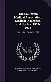 The California Medical Association, Medical Insurance, and the Law, 1935-1992: Oral History Transcript / 199 (Hardcover)