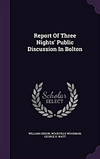 Report of Three Nights Public Discussion in Bolton (Hardcover)