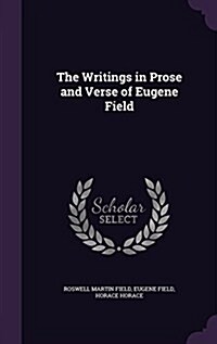 The Writings in Prose and Verse of Eugene Field (Hardcover)