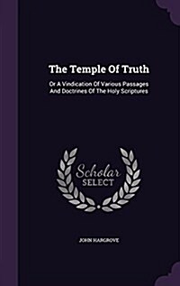 The Temple of Truth: Or a Vindication of Various Passages and Doctrines of the Holy Scriptures (Hardcover)