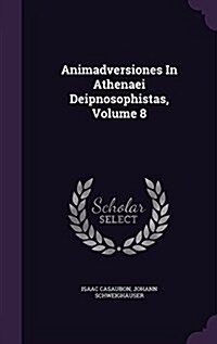Animadversiones in Athenaei Deipnosophistas, Volume 8 (Hardcover)