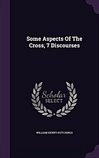 Some Aspects of the Cross, 7 Discourses (Hardcover)