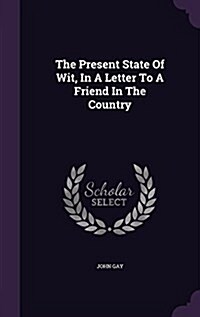 The Present State of Wit, in a Letter to a Friend in the Country (Hardcover)