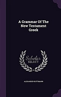 A Grammar of the New Testament Greek (Hardcover)