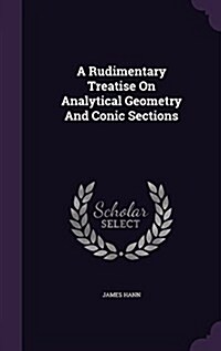 A Rudimentary Treatise on Analytical Geometry and Conic Sections (Hardcover)