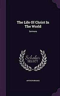 The Life of Christ in the World: Sermons (Hardcover)