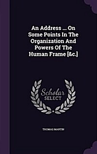 An Address ... on Some Points in the Organization and Powers of the Human Frame [&C.] (Hardcover)