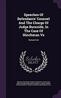 Speeches of Defendants Counsel and the Charge of Judge Burnside, in the Case of Hinchman vs: Richie et al (Hardcover)